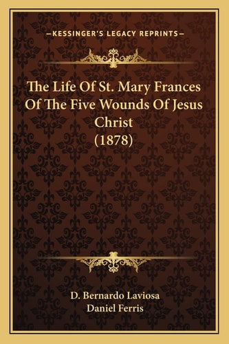 The Life Of St. Mary Frances Of The Five Wounds Of Jesus Christ (1878)