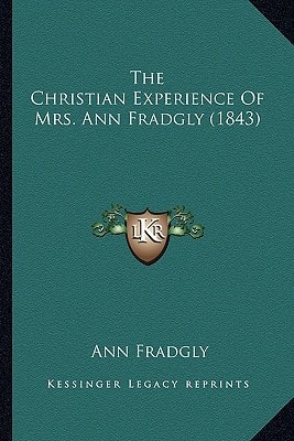 The Christian Experience Of Mrs. Ann Fradgly (1843)