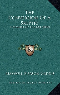 The Conversion Of A Skeptic: A Member Of The Bar (1858)