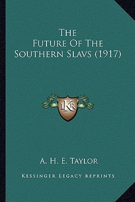 The Future Of The Southern Slavs (1917)