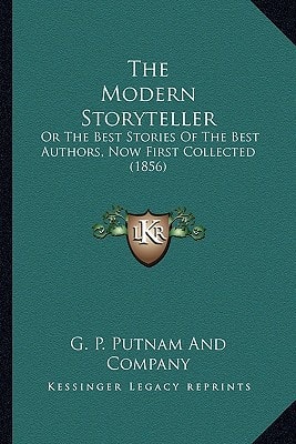 The Modern Storyteller: Or The Best Stories Of The Best Authors, Now First Collected (1856)