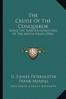 The Cruise Of The Conqueror: Being The Further Adventures Of The Motor Pirate (1906)