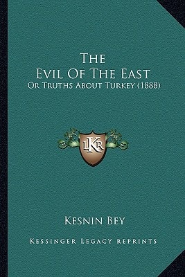The Evil Of The East: Or Truths About Turkey (1888)
