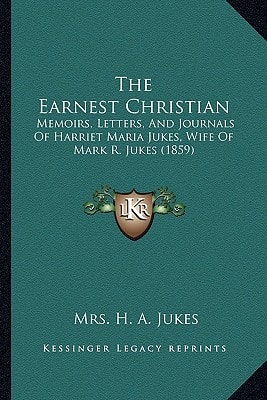 The Earnest Christian: Memoirs, Letters, And Journals Of Harriet Maria Jukes, Wife Of Mark R. Jukes (1859)