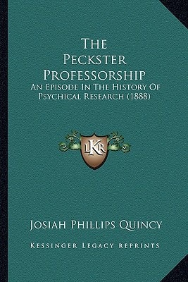 The Peckster Professorship: An Episode In The History Of Psychical Research (1888)