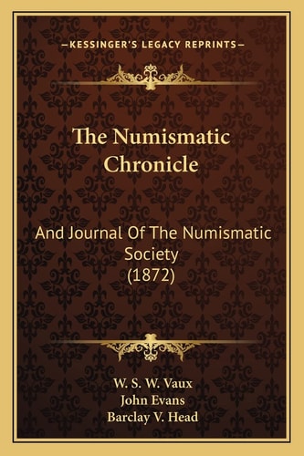 The Numismatic Chronicle: And Journal Of The Numismatic Society (1872)