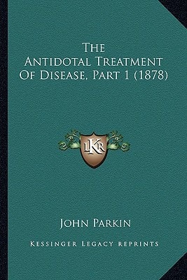 The Antidotal Treatment Of Disease, Part 1 (1878)