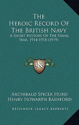 The Heroic Record Of The British Navy: A Short History Of The Naval War, 1914-1918 (1919)