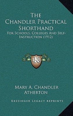 The Chandler Practical Shorthand: For Schools, Colleges And Self-Instruction (1912)