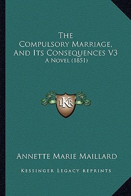 The Compulsory Marriage, And Its Consequences V3: A Novel (1851)