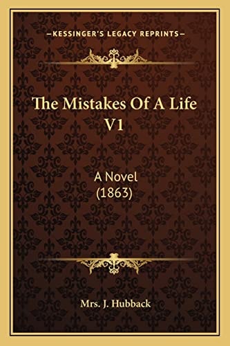 The Mistakes Of A Life V1: A Novel (1863)
