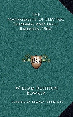 The Management Of Electric Tramways And Light Railways (1904)
