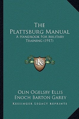 The Plattsburg Manual: A Handbook For Military Training (1917)