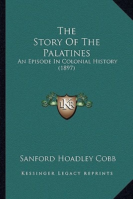 The Story Of The Palatines: An Episode In Colonial History (1897)
