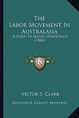 The Labor Movement In Australasia: A Study In Social Democracy (1906)