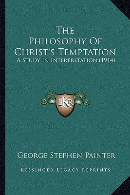 The Philosophy Of Christ's Temptation: A Study In Interpretation (1914)