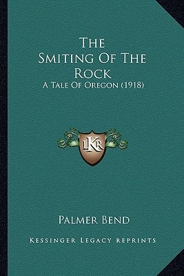 The Smiting Of The Rock: A Tale Of Oregon (1918)