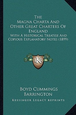 The Magna Charta And Other Great Charters Of England: With A Historical Treatise And Copious Explanatory Notes (1899)