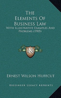 The Elements Of Business Law: With Illustrative Examples And Problems (1905)