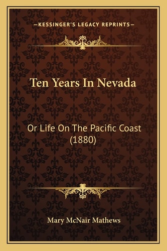 Ten Years In Nevada: Or Life On The Pacific Coast (1880)