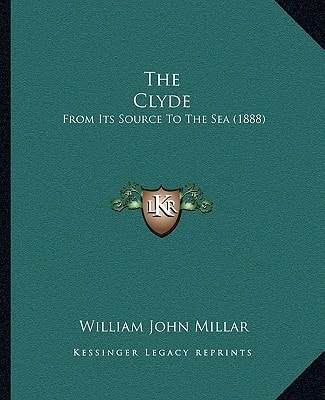 The Clyde: From Its Source To The Sea (1888)