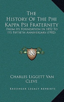 The History Of The Phi Kappa Psi Fraternity: From Its Foundation In 1852 To Its Fiftieth Anniversary (1902)