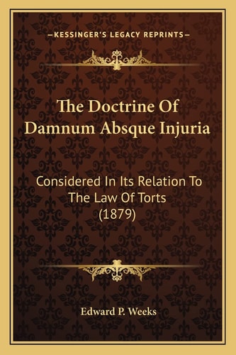 The Doctrine Of Damnum Absque Injuria: Considered In Its Relation To The Law Of Torts (1879)