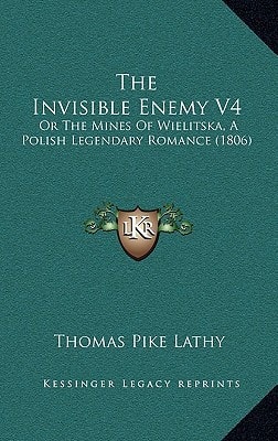 The Invisible Enemy V4: Or The Mines Of Wielitska, A Polish Legendary Romance (1806)