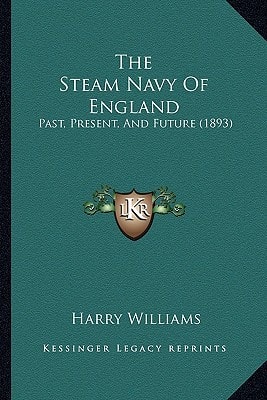 The Steam Navy Of England: Past, Present, And Future (1893)