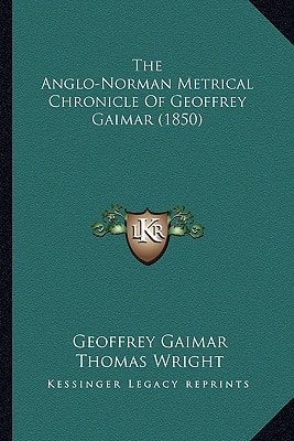 The Anglo-Norman Metrical Chronicle Of Geoffrey Gaimar (1850)