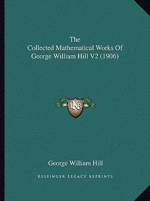 The Collected Mathematical Works Of George William Hill V2 (1906)