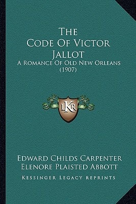 The Code Of Victor Jallot: A Romance Of Old New Orleans (1907)