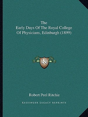 The Early Days Of The Royal College Of Physicians, Edinburgh (1899)