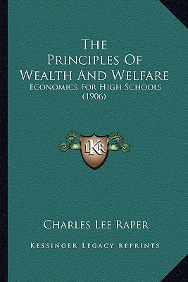 The Principles Of Wealth And Welfare: Economics For High Schools (1906)