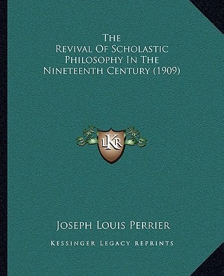 The Revival Of Scholastic Philosophy In The Nineteenth Century (1909)