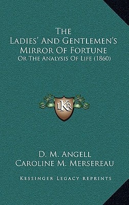 The Ladies' And Gentlemen's Mirror Of Fortune: Or The Analysis Of Life (1860)
