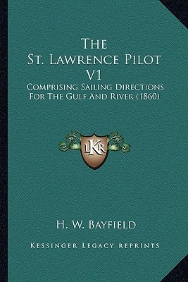 The St. Lawrence Pilot V1: Comprising Sailing Directions For The Gulf And River (1860)