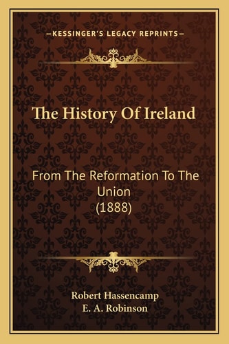 The History Of Ireland: From The Reformation To The Union (1888)