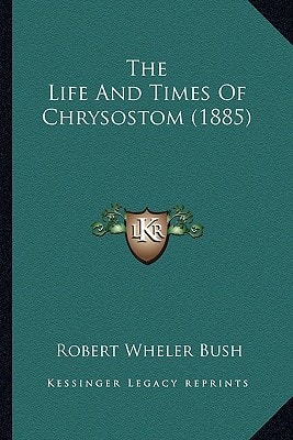 The Life And Times Of Chrysostom (1885)