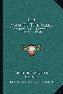 The Man Of The Mask: A Study In The Byways Of History (1908)