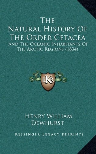 The Natural History Of The Order Cetacea: And The Oceanic Inhabitants Of The Arctic Regions (1834)