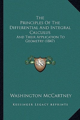 The Principles Of The Differential And Integral Calculus: And Their Application To Geometry (1847)