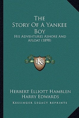 The Story Of A Yankee Boy: His Adventures Ashore And Afloat (1898)