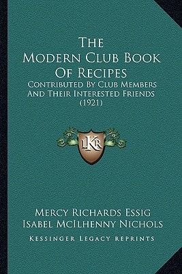 The Modern Club Book Of Recipes: Contributed By Club Members And Their Interested Friends (1921)