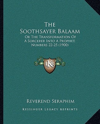 The Soothsayer Balaam: Or The Transformation Of A Sorcerer Into A Prophet, Numbers 22-25 (1900)