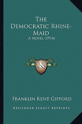 The Democratic Rhine-Maid: A Novel (1914)