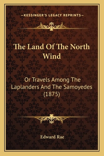 The Land Of The North Wind: Or Travels Among The Laplanders And The Samoyedes (1875)
