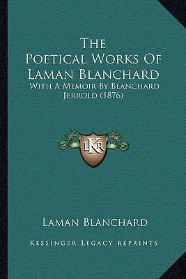 The Poetical Works Of Laman Blanchard: With A Memoir By Blanchard Jerrold (1876)
