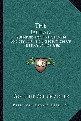 The Jaulan: Surveyed For The German Society For The Exploration Of The Holy Land (1888)