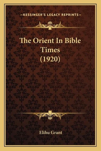 The Orient In Bible Times (1920)
